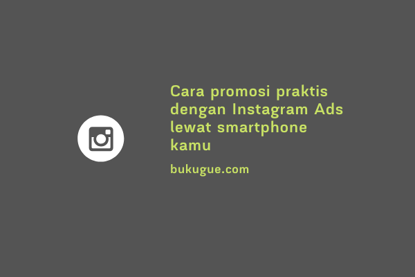 Cara promosi praktis dengan Instagram Ads lewat smartphone kamu