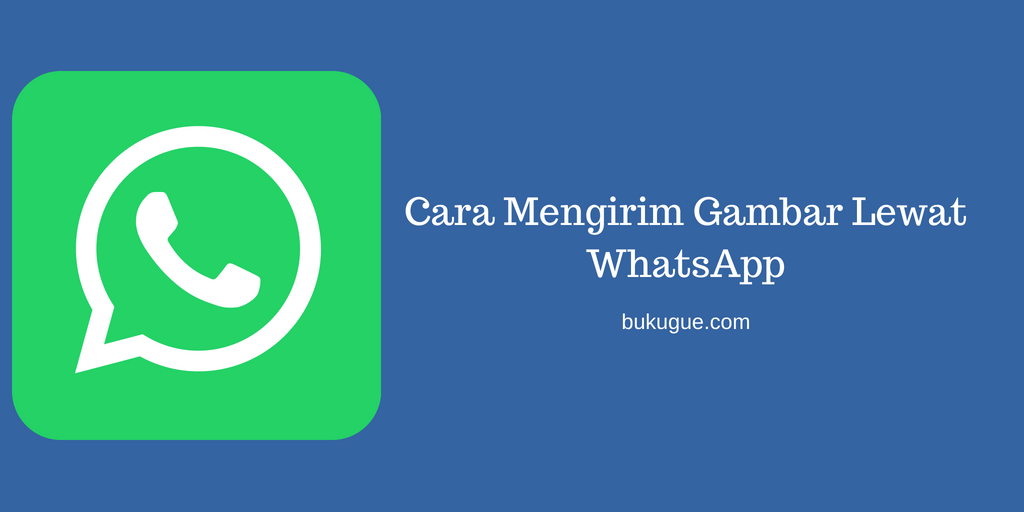 Cara Mengirim Gambar  Lewat WhatsApp tanpa Mengurangi 