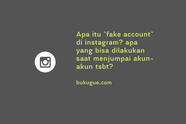 Apa itu “FAKE ACCOUNT” di Instagram?