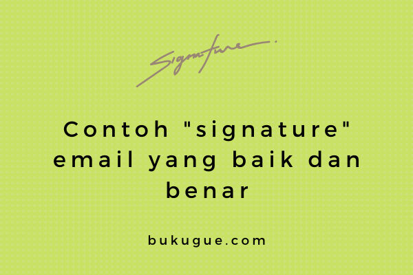 Contoh Signature Email Yang Baik (untuk personal ataupun perusahaan)