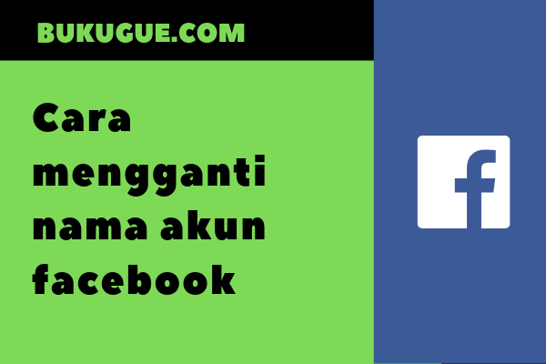 Cara mengganti nama di facebook dengan mudah ⋆ bukugue.com