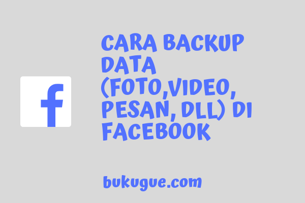 Cara mem-backup data (foto, video, pesan, dll) di facebook