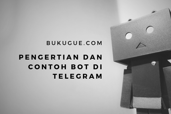 Pengertian, fungsi dan cara menggunakan bot telegram