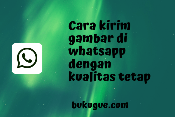 Cara mengirim gambar  di whatsapp agar tidak pecah 