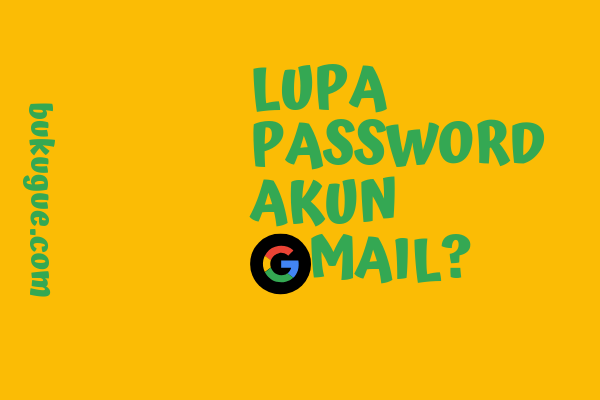Lupa Password Gmail kamu? Ini 5 cara mengatasinya