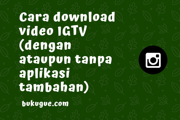 Cara download video IGTV dengan (atau tanpa) aplikasi tambahan