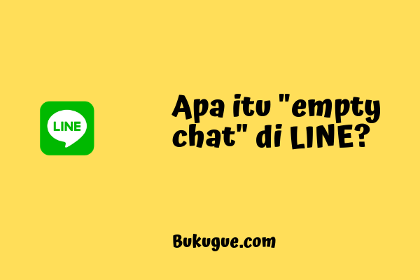 Kenapa bisa muncul “empty chat” di LINE? apa maksudnya?
