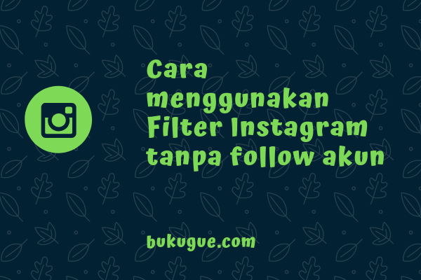 Cara menggunakan Filter Instagram tanpa follow akun