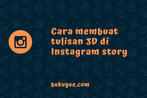 Cara Membuat Tulisan Seolah 3D (Tiga Dimensi) di Story Instagram