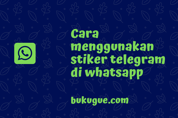 Cara menggunakan stiker Telegram di aplikasi WhatsApp