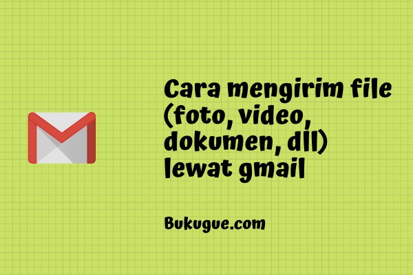 Cara mengirim file (foto, video, dokumen, dll) lewat gmail