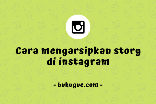 Cara mengarsipkan story di Instagram (agar tidak hilang)