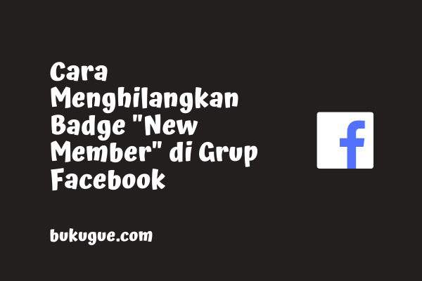 Cara menghilangkan lencana “New Member” di Grup Facebook