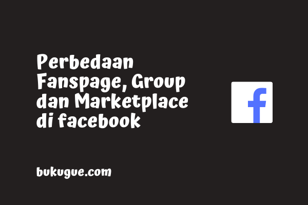 Ini perbedaan fanspage, grup, dan marketplace di facebook