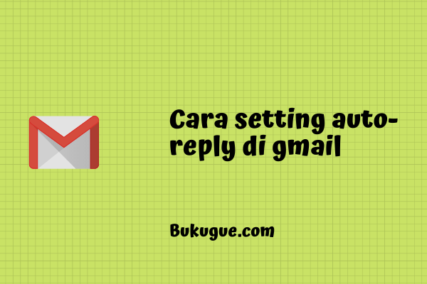 Cara membuat email balas otomatis dengan auto-reply gmail