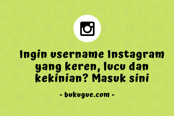 Ingin username Instagram yang keren, lucu atau kekinian? Masuk sini