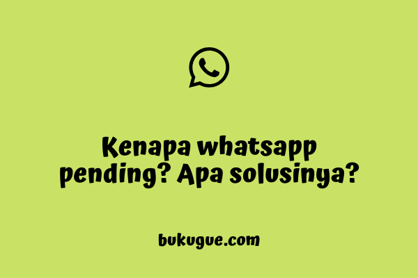 Kenapa whatsapp pending padahal sinyal bagus? Solusinya?