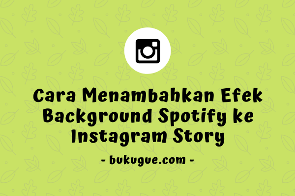 Cara menambahkan efek background Spotify ke Instagram Stories
