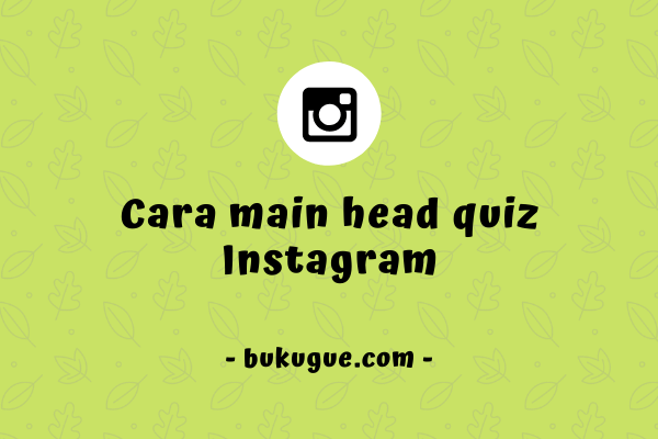 Cara main head quiz dengan filter headquiz di Instagram
