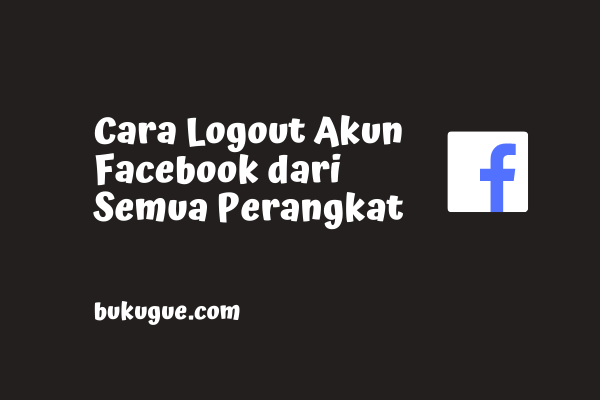 Cara logout akun Facebook dari perangkat lain