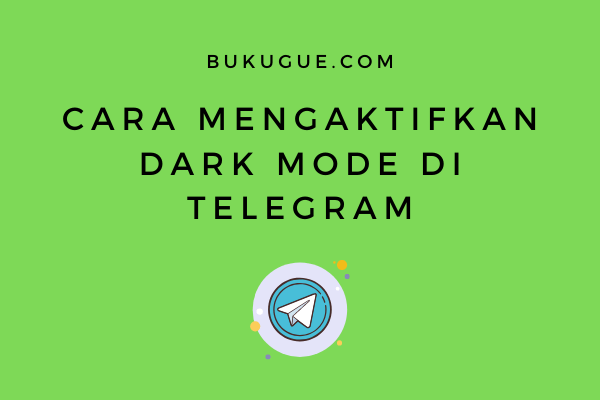 Cara mengaktifkan Dark Mode di Telegram