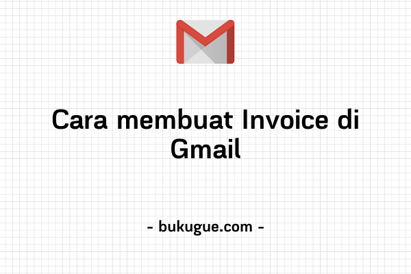 Cara membuat dan mengirim Invoice di email Gmail