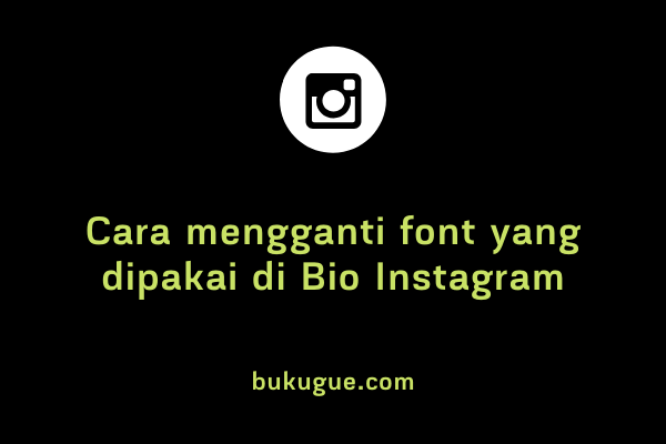 Cara mengganti jenis tulisan (font) di Bio Instagram
