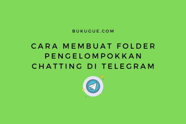 Cara Membuat Folder Chat di Telegram (100% Perlu Dicoba)