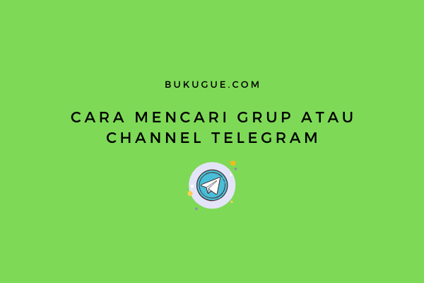 Cara Mencari Grup atau Channel Telegram (Via Telegram ataupun Google)