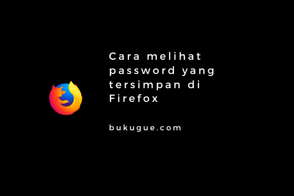 Cara melihat password yang tersimpan di Firefox
