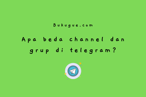 Perbedaan grup dan channel di telegram
