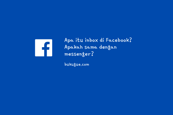 Apa itu inbox di Facebook? apa bedanya dengan messenger?