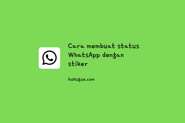 Cara membuat Status WhatsApp dengan Stiker (panduan pemula)