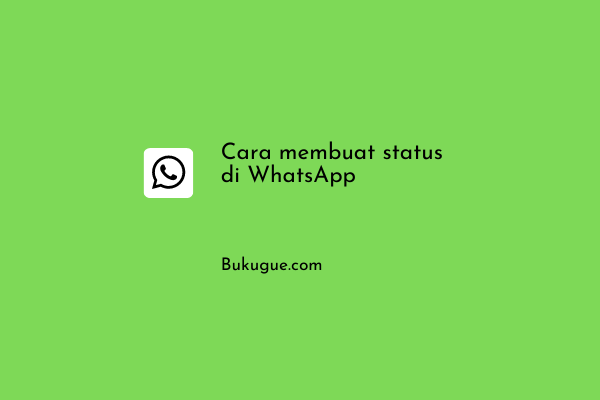 Cara Membuat Status Foto/Video di WhatsApp (Panduan Pemula)