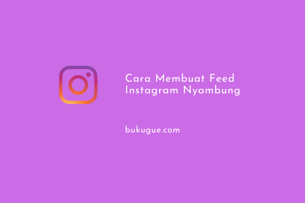 Cara membuat feed Instagram nyambung (simpel dan lengkap)
