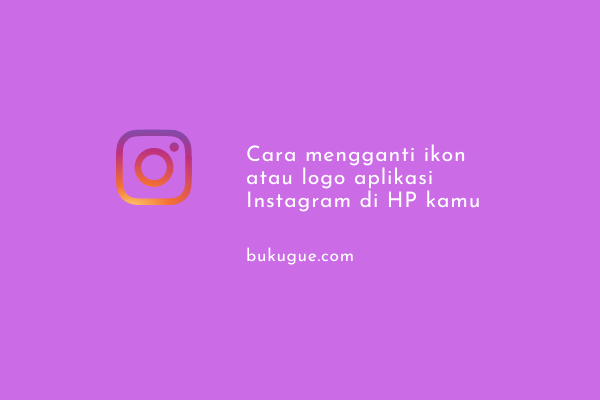 Cara mengganti ikon atau logo aplikasi Instagram di HP kamu
