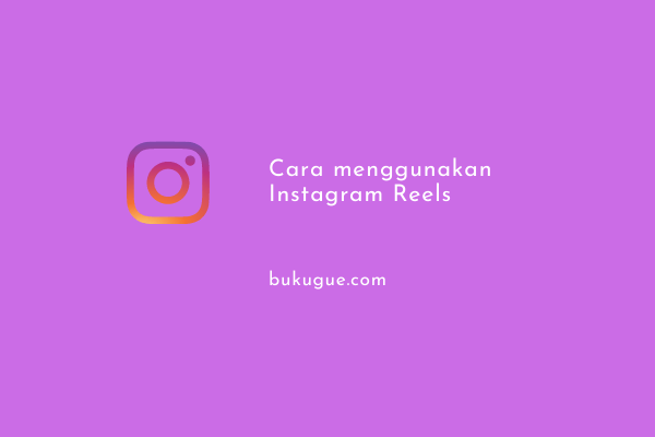 Cara membuat dan menggunakan Instagram Reels