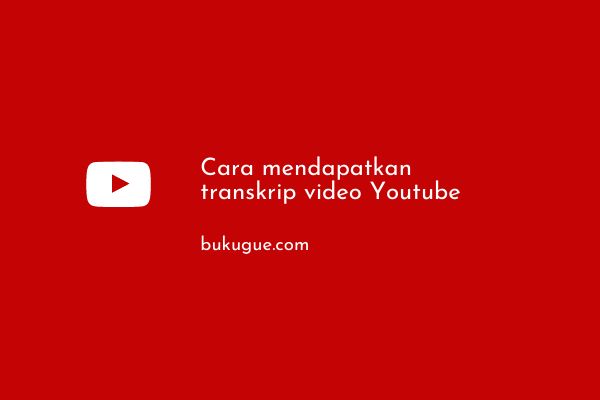 Cara Transkrip Video Youtube Yang Tidak Ada Subtitle - Bukugue.com
