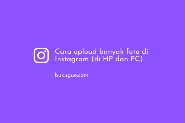 Cara upload banyak foto di Instagram (di HP dan PC)